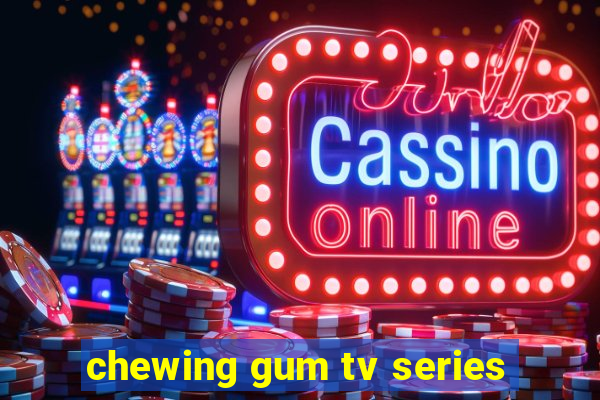 chewing gum tv series